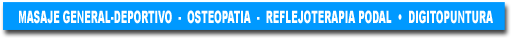 MASAJE GENERAL DEPORTIVO, OSTEOPATIA, REFLEJOTERAPIA PODAL, DIGITOPUNTURA